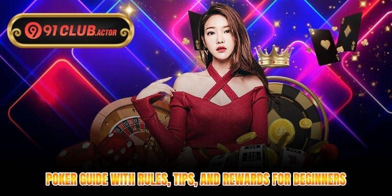 Poker Guide With Rules, Tips, And Rewards For Beginners